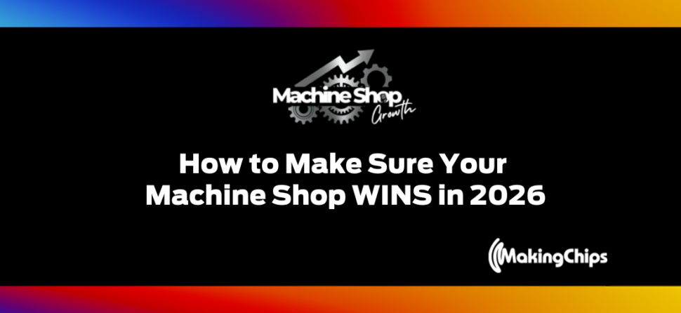 Episode #16: How to Make Sure Your Machine Shop WINS in 2026