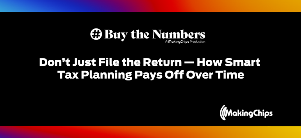 Don’t Just File the Return — How Smart Tax Planning Pays Off Over Time, Ep #40