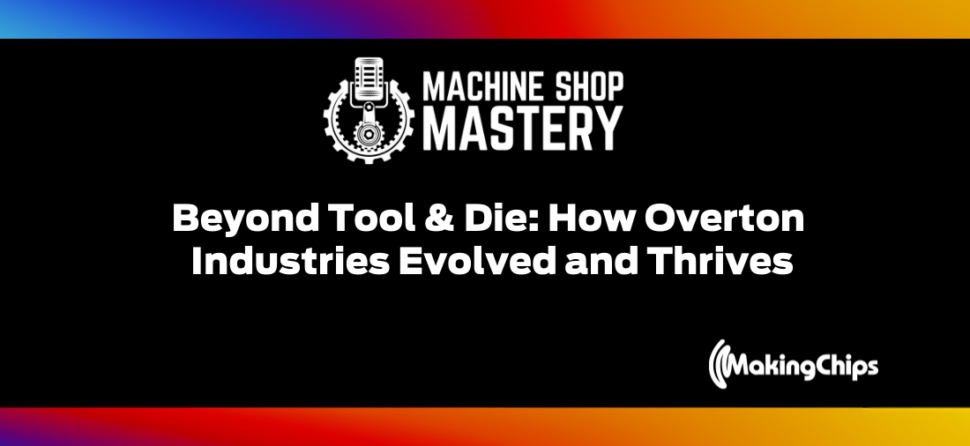 Beyond Tool & Die: How Overton Industries Evolved and Thrives
