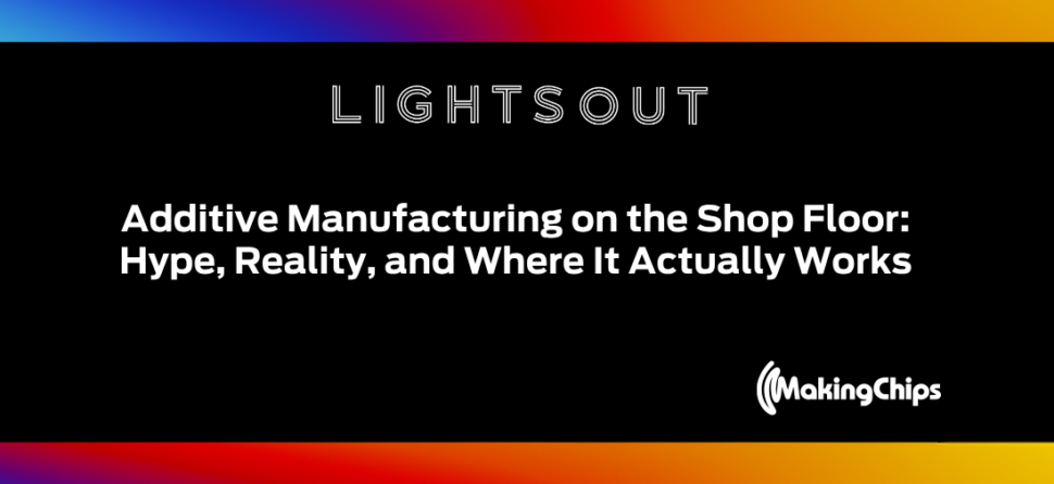 Additive Manufacturing on the Shop Floor: Hype, Reality, and Where It Actually Works, Ep #37