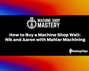 107. How to Buy a Machine Shop Well: Nik and Aaron  ...