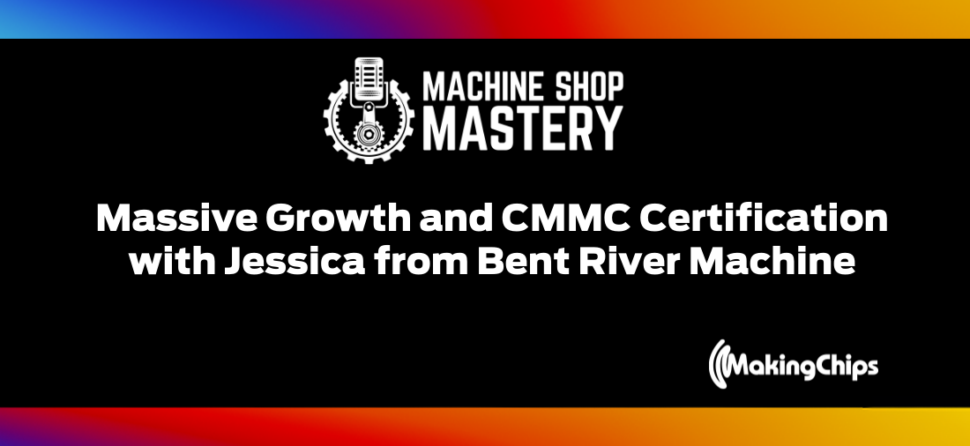 108. Massive Growth and CMMC Certification with Jessica from Bent River Machine