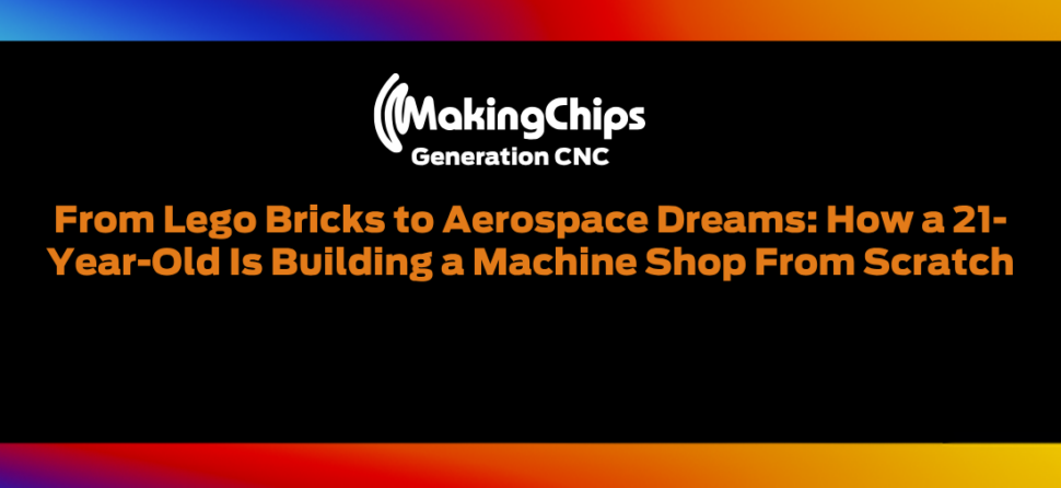 From Lego Bricks to Aerospace Dreams: How a 21-Year-Old Is Building a Machine Shop From Scratch, 517