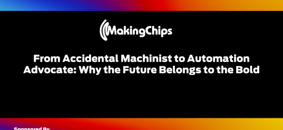 From Accidental Machinist to Automation Advocate: Why the Future Belongs to the Bold, 519