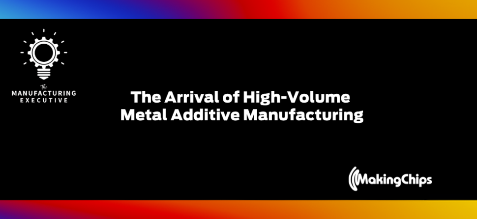 The Arrival of High-Volume Metal Additive Manufacturing w/ James DeMuth
