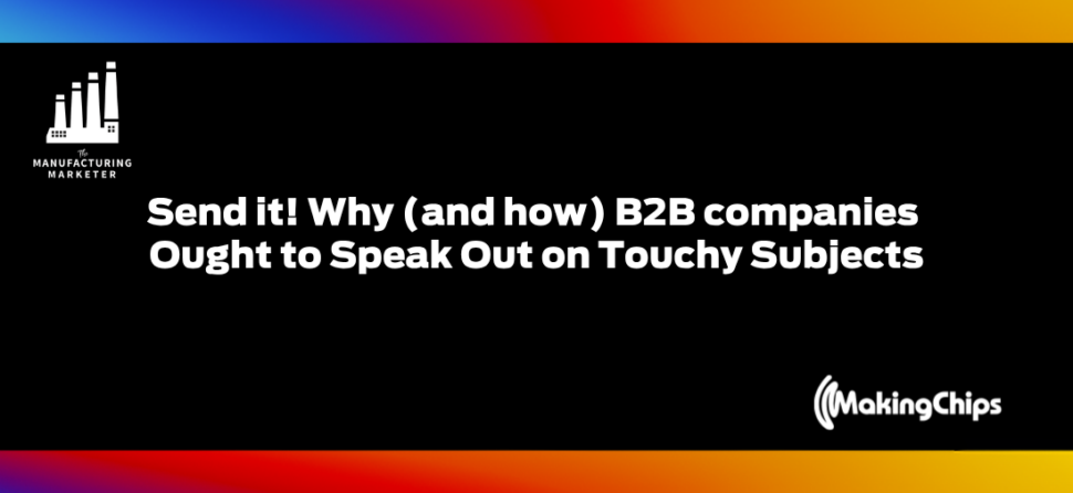 Send it! Why (and how) B2B companies ought to speak out on touchy subjects