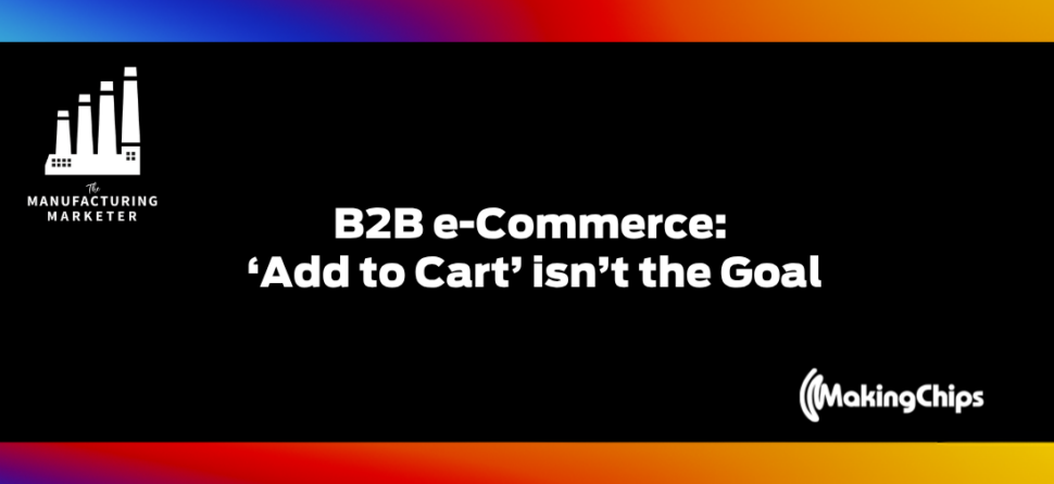 B2B E-Commerce: ‘Add to Cart’ isn’t the Goal w/ Tyler Simmons | IMC Live