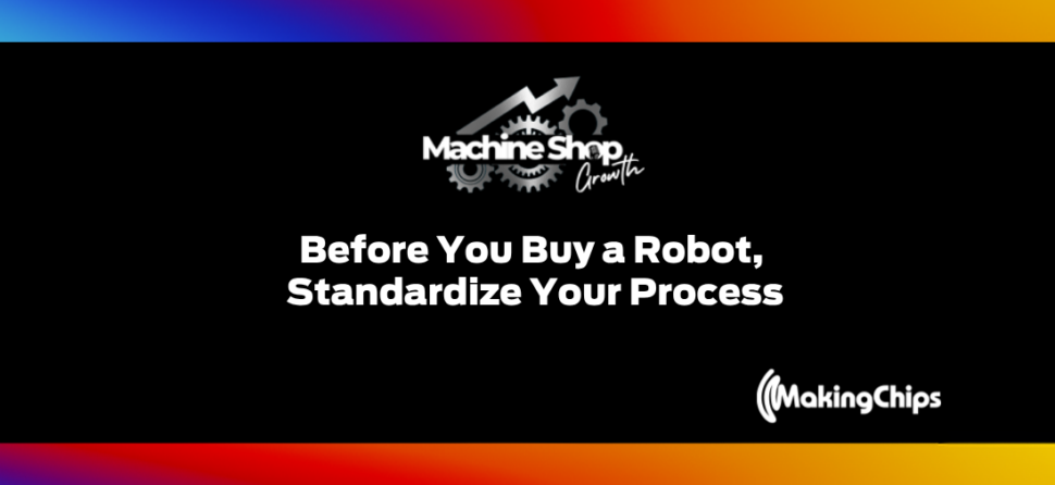 Episode #27: Before You Buy a Robot, Standardize Your Process