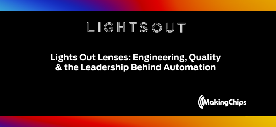 Lights Out Lenses: Engineering, Quality & the Leadership Behind Automation (Part 2), Ep #41