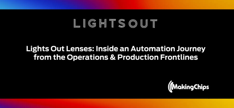 Lights Out Lenses: Inside an Automation Journey from the Operations & Production Frontlines, Ep #40