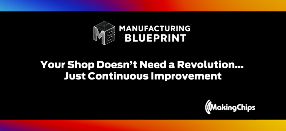 Your Shop Doesn’t Need a Revolution… Just Continuous Improvement, 002