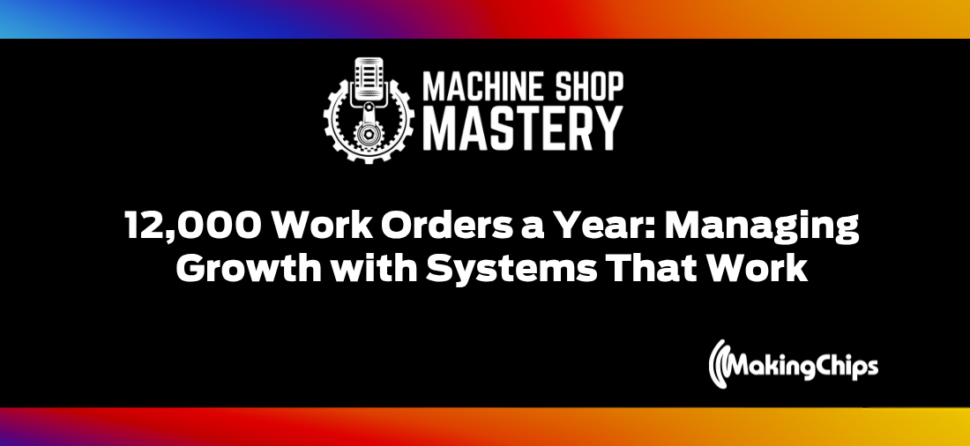 117. 12,000 Work Orders a Year: Managing Growth with Systems That Work