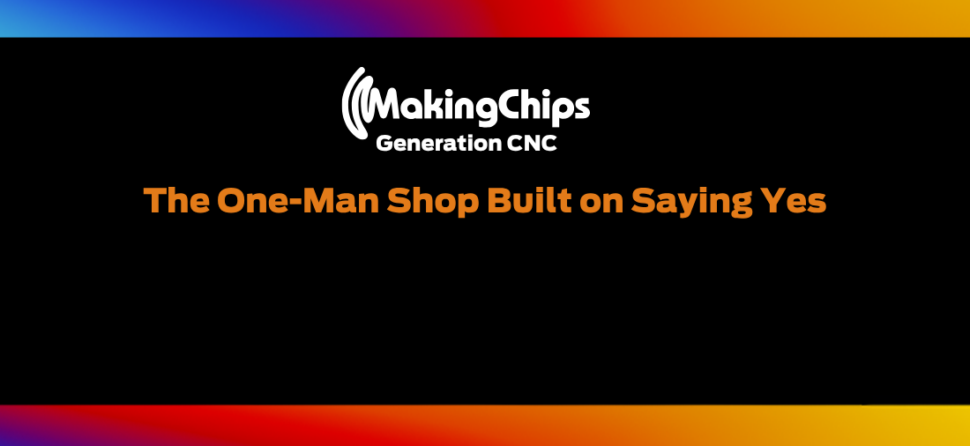 Built on Saying Yes: Inside a One-Man Machine Shop, 525