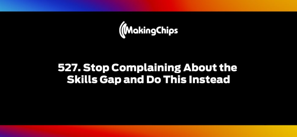 527. Stop Complaining About the Skills Gap and Do This Instead