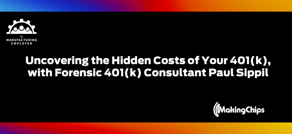 Uncovering the Hidden Costs of Your 401(k), with Forensic 401(k) Consultant Paul Sippil