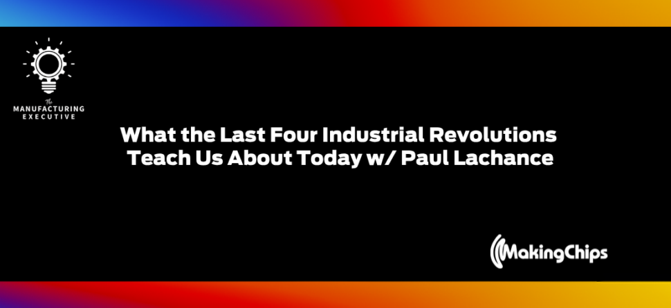 What the Last Four Industrial Revolutions Teach Us About Today w/ Paul Lachance