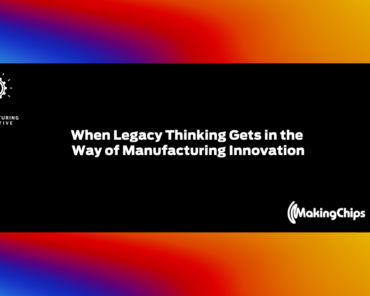 When Legacy Thinking Gets in the Way of Manufacturi ...