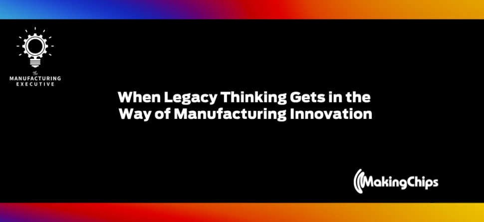 When Legacy Thinking Gets in the Way of Manufacturing Innovation w/ Annie Lu