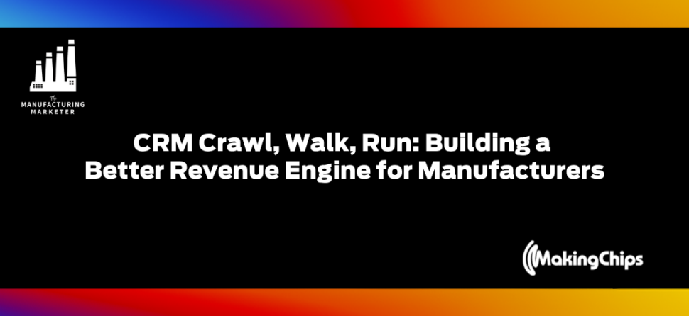 CRM crawl, walk, run: Building a better revenue engine for manufacturers w/ Connor Phillips | IMC Live