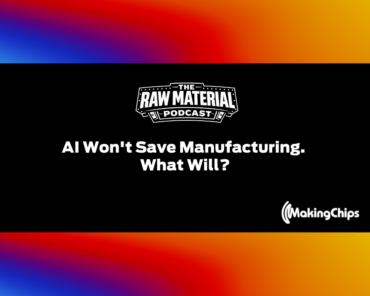 3. AI Won’t Save Manufacturing. What Will?