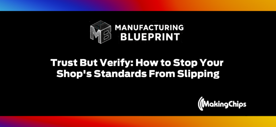 7. Trust But Verify: How to Stop Your Shop’s Standards From Slipping
