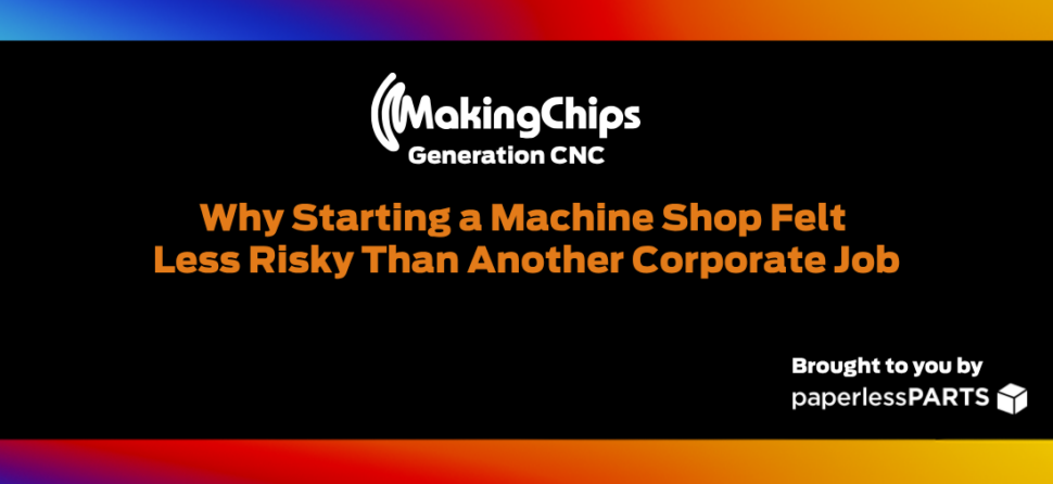Why Starting a Machine Shop Felt Less Risky Than Another Corporate Job, Ep #529