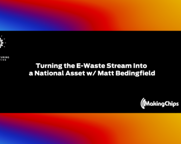 Turning the E-Waste Stream Into a National Asset w/ Matt Bedingfield