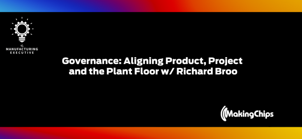 Governance: Aligning Product, Project and the Plant Floor w/ Richard Broo
