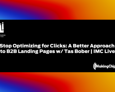 Stop Optimizing for Clicks: A Better Approach to B2B Landing Pages w/ Tas Bober | IMC Live