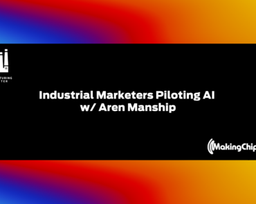 Industrial marketers piloting AI w/ Aren Manship