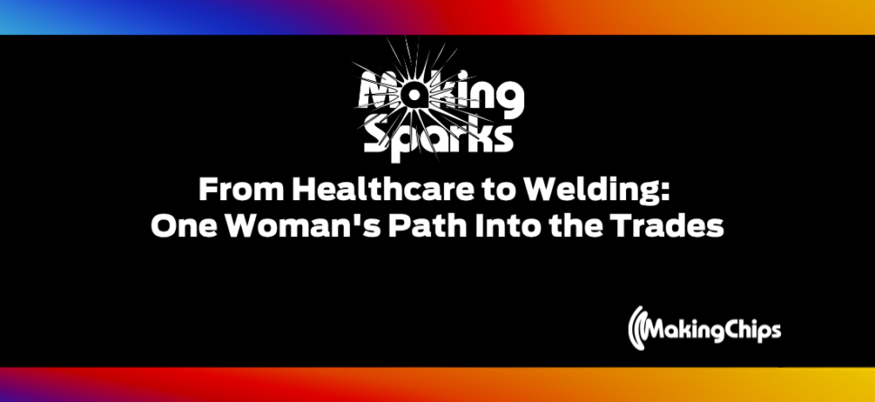 From Healthcare to Welding: One Woman’s Path Into the Trades, Ep #65
