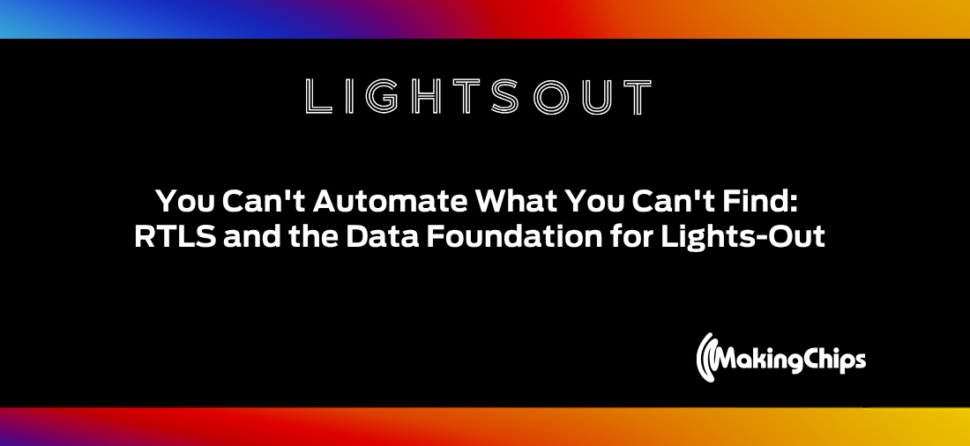 You Can’t Automate What You Can’t Find: RTLS and the Data Foundation for Lights-Out | Ep. 47