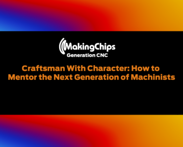 Craftsman With Character: How to Mentor the Next Generation of Machinists | Ep. 534