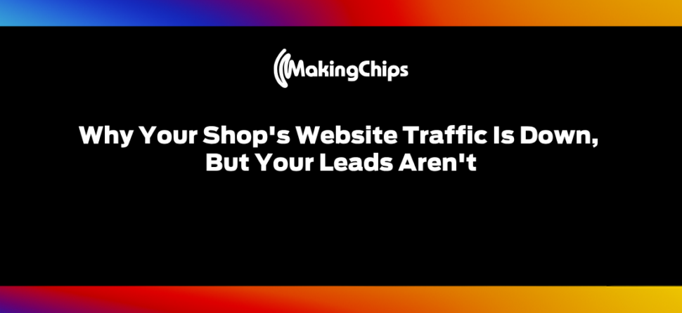 Why Your Shop’s Website Traffic Is Down, But Your Leads Aren’t | Ep. 537