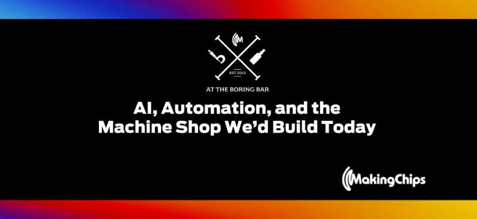 At the Boring Bar: AI, Automation, and the Machine Shop We’d Build Today | Ep. 538