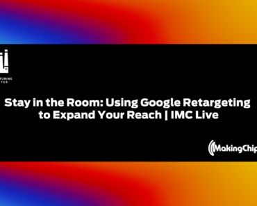 Stay in the Room: Using Google Retargeting to Expand Your Reach | IMC Live
