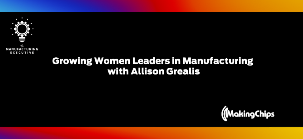 Growing Women Leaders in Manufacturing w/ Allison Grealis