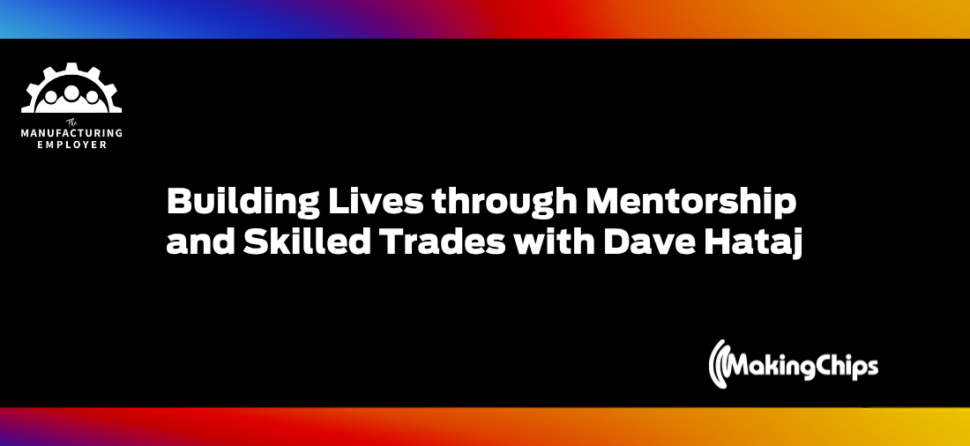Building Lives through Mentorship and Skilled Trades, with Dave Hataj of Edgerton Gear, Inc.