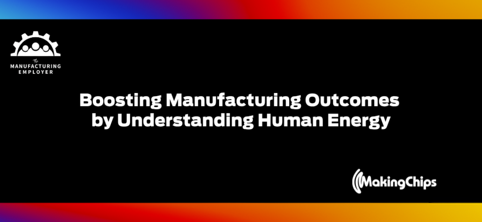 Boosting Manufacturing Outcomes by Understanding Human Energy, with Georgina Woodley of Custology Insights