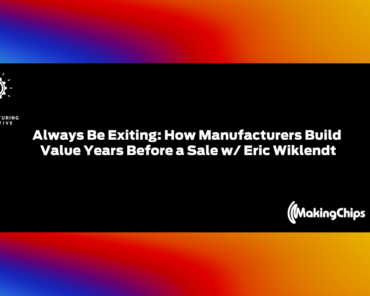 Always Be Exiting: How Manufacturers Build Value Years Before a Sale w/ Eric Wiklendt