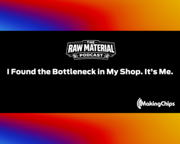 10. I Found the Bottleneck in My Shop. It’s Me.