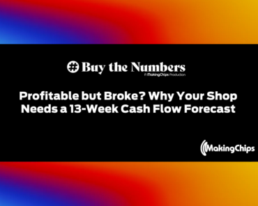 Profitable but Broke? Why Your Shop Needs a 13-Week Cash Flow Forecast | Ep. 58