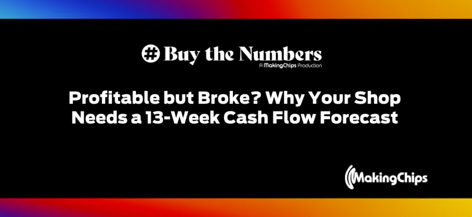 Profitable but Broke? Why Your Shop Needs a 13-Week Cash Flow Forecast | Ep. 58