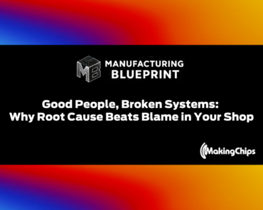 14. Good People, Broken Systems: Why Root Cause Beats Blame in Your Shop