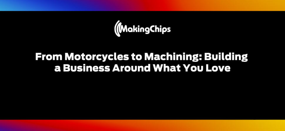 From Motorcycles to Machining: Building a Business Around What You Love | Ep. 544
