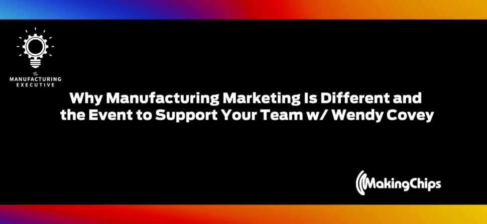 Why Manufacturing Marketing Is Different and The Event to Support Your Team w/ Wendy Covey
