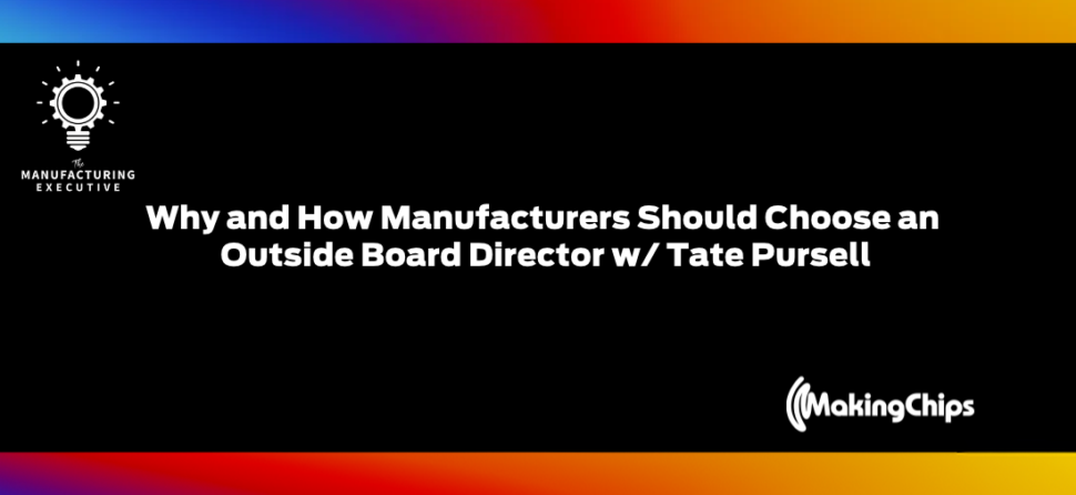 Why and How Manufacturers Should Choose an Outside Board Director w/ Tate Pursell