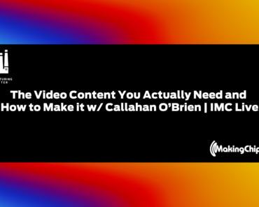 The Video Content You Actually Need and How to Make it w/ Callahan O’Brien | IMC Live