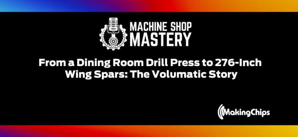 138. From a Dining Room Drill Press to 276-Inch Wing Spars: The Volumatic Story